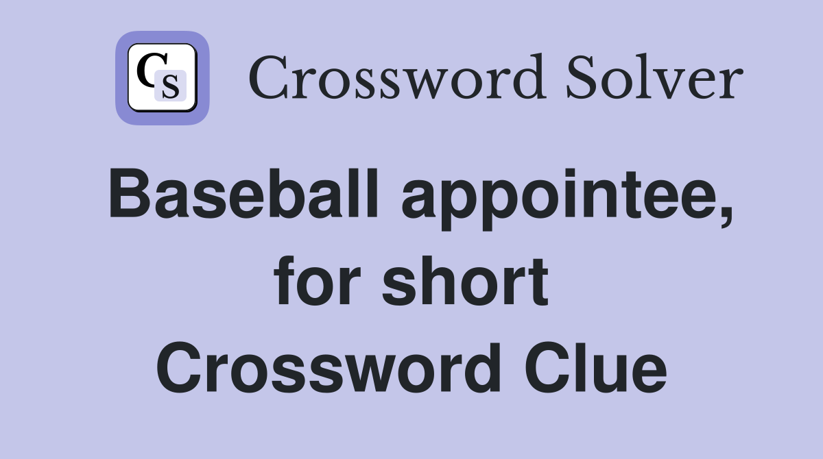 Baseball appointee, for short Crossword Clue
