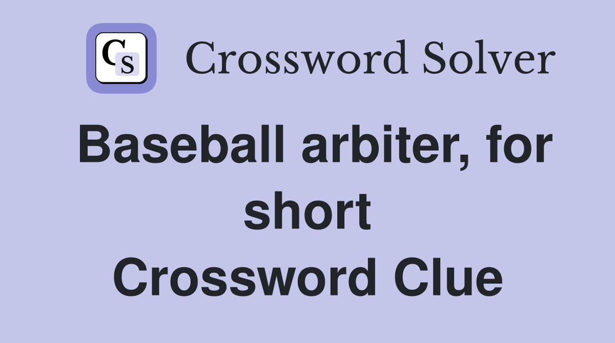 Baseball arbiter, for short Crossword Clue