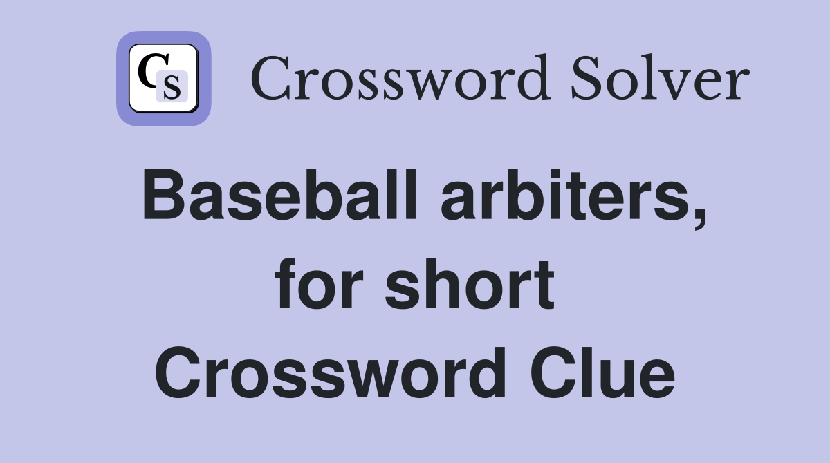 Baseball arbiters, for short Crossword Clue