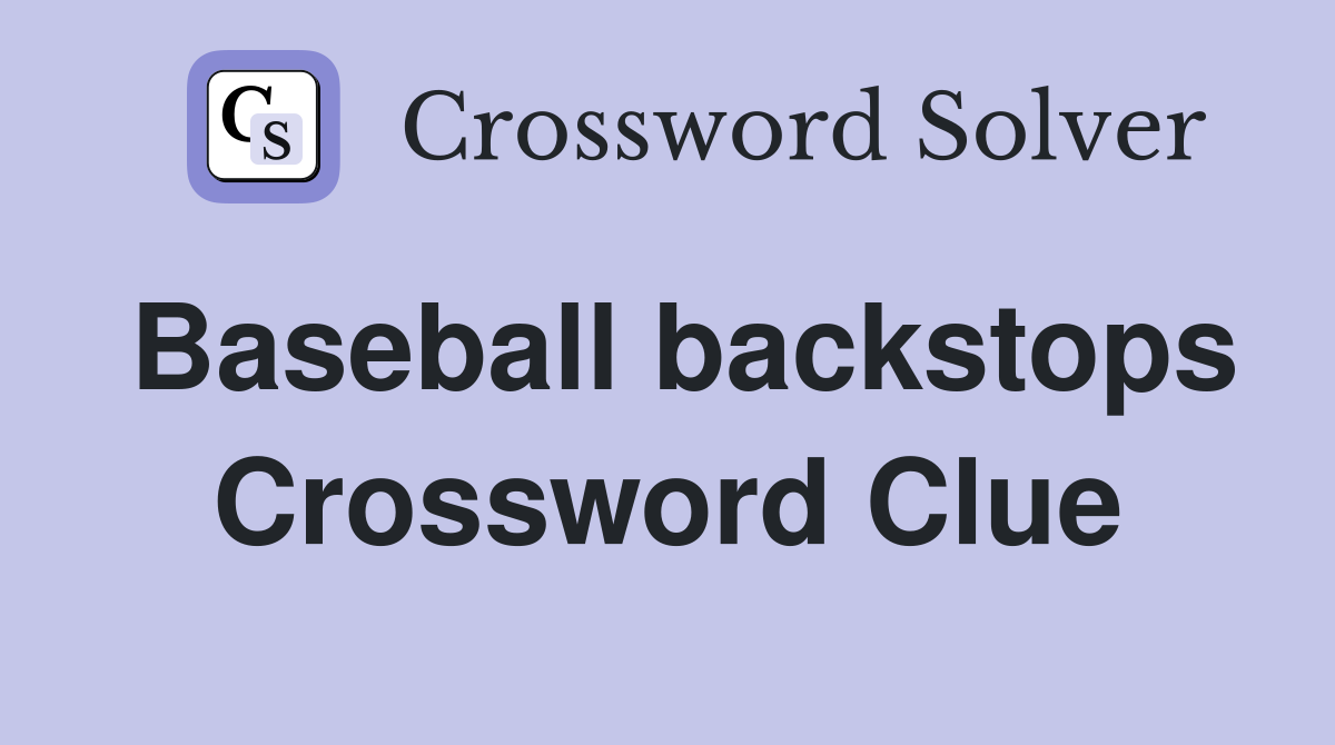 Baseball backstops Crossword Clue