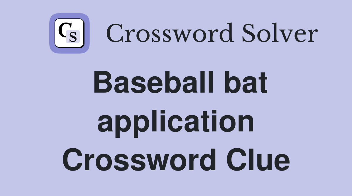 Baseball bat application Crossword Clue
