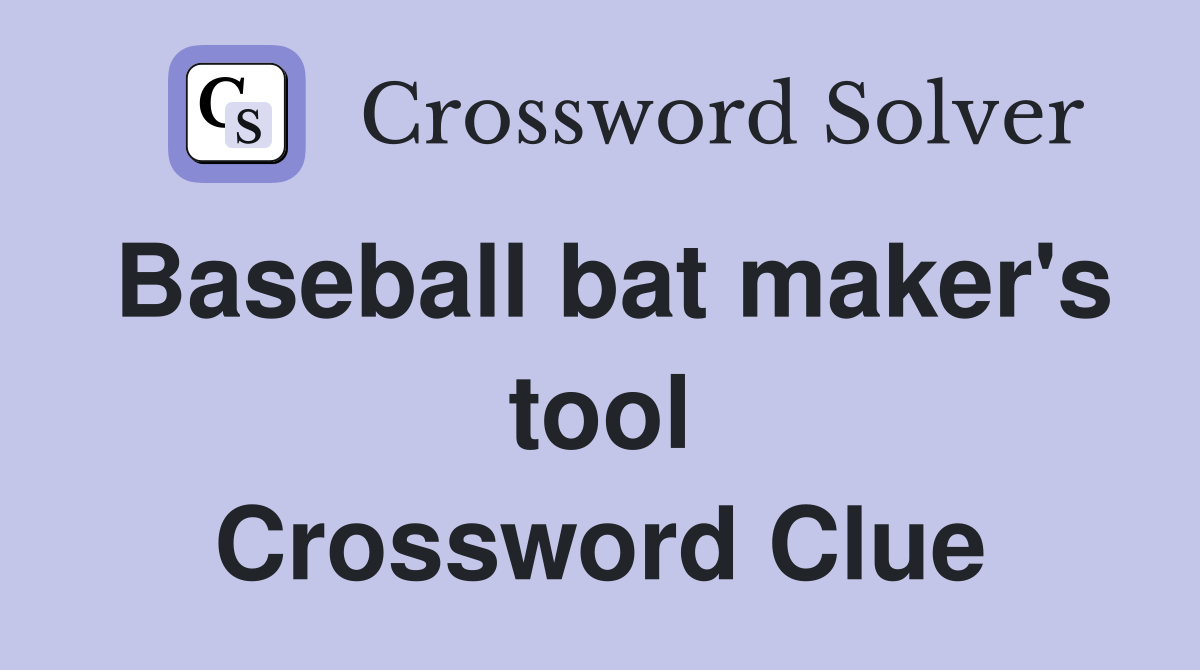 Baseball bat maker's tool Crossword Clue