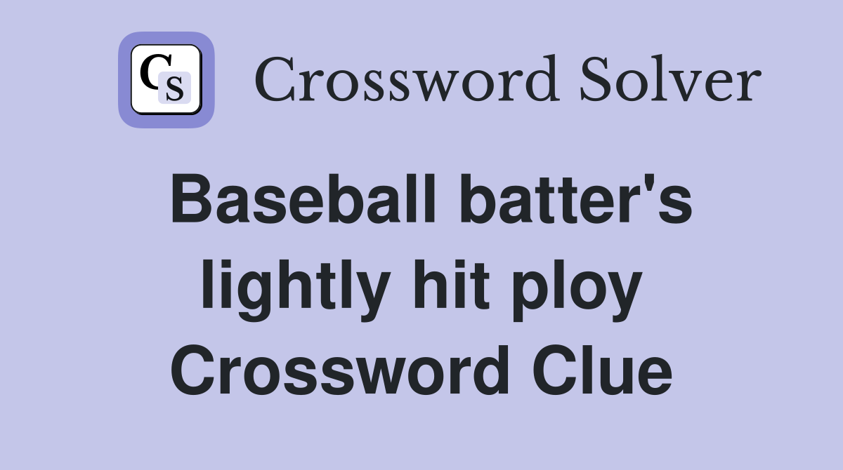 Baseball batter's lightly hit ploy Crossword Clue