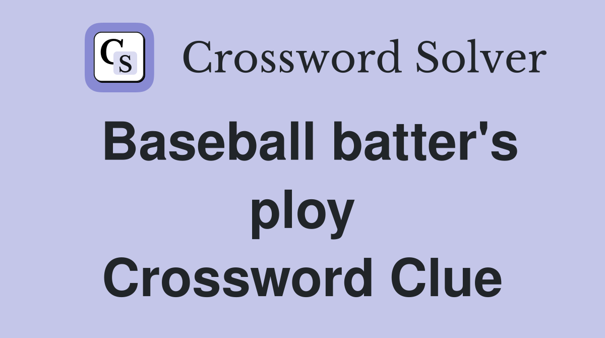 Baseball batter's ploy Crossword Clue