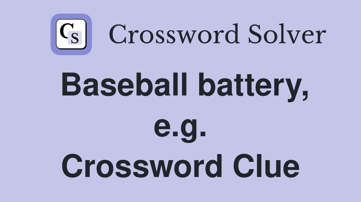 Baseball battery, e.g. Crossword Clue