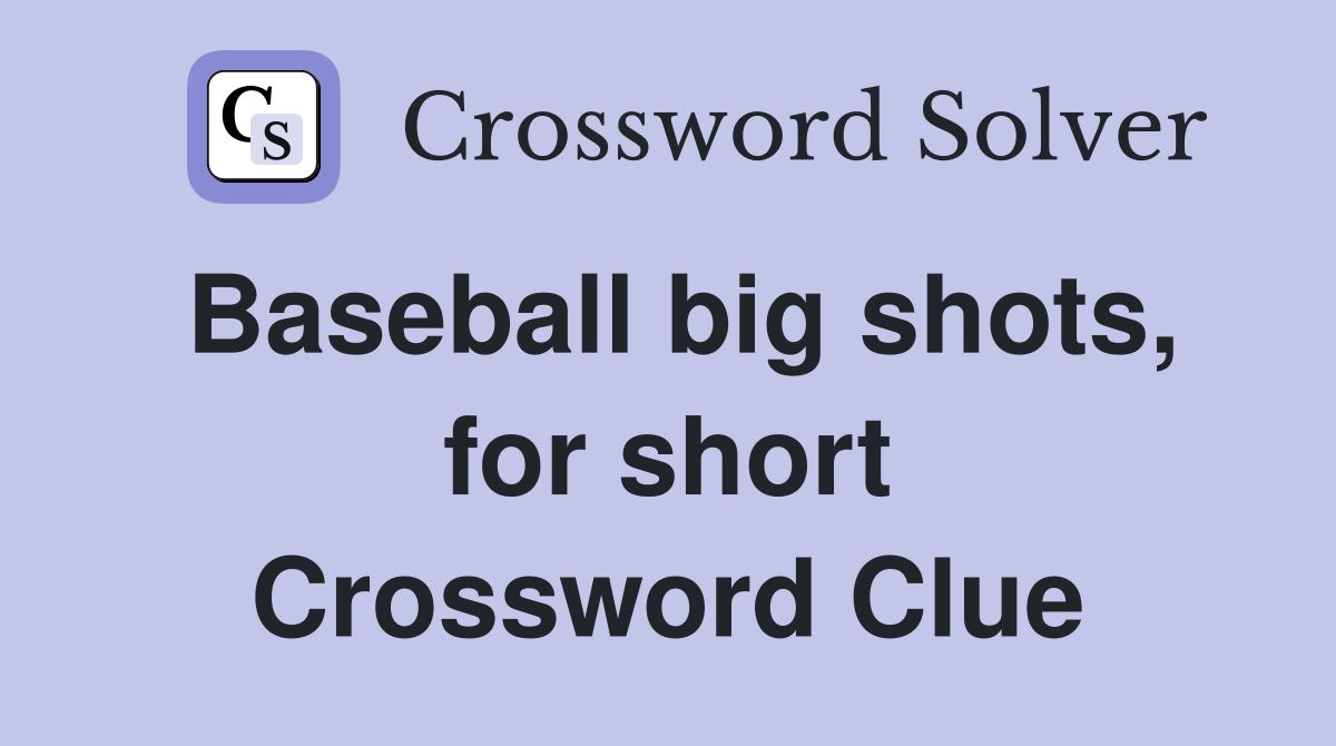 Baseball big shots, for short Crossword Clue