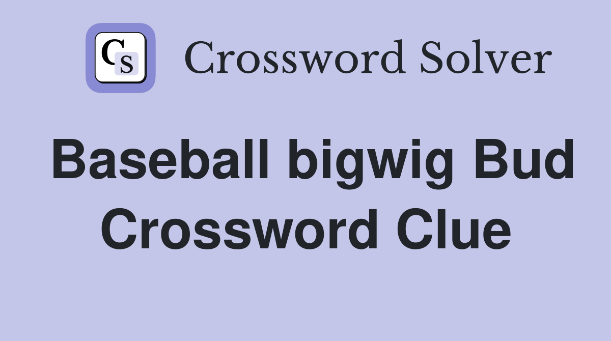 Baseball bigwig Bud Crossword Clue
