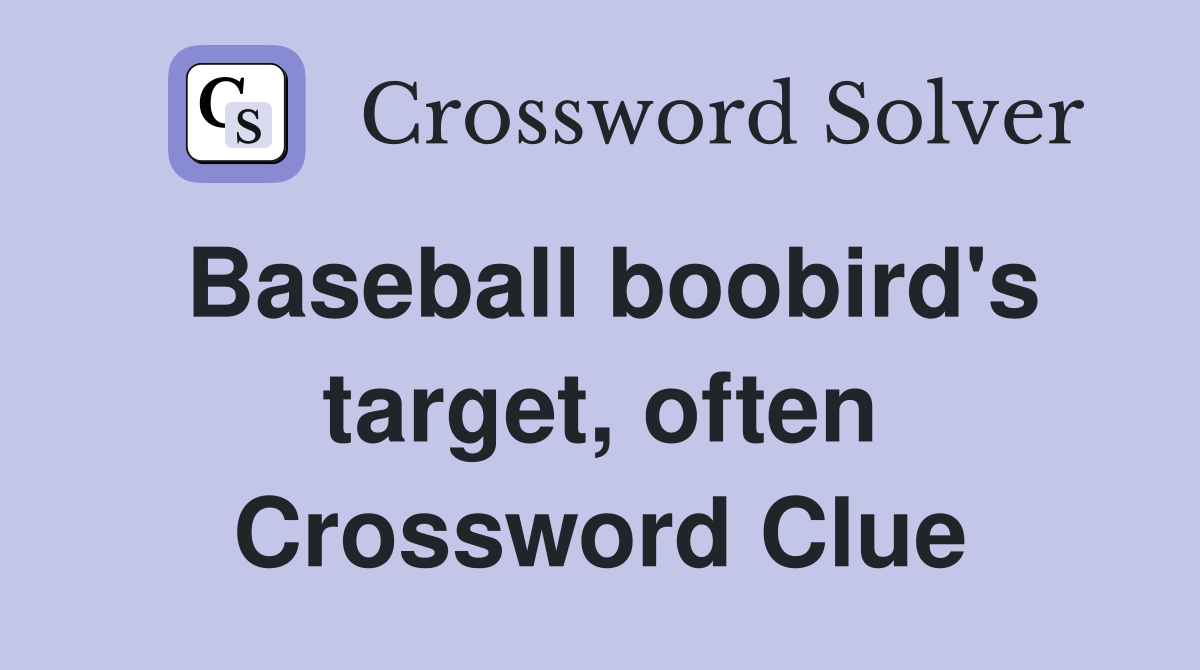 Baseball boobird's target, often Crossword Clue