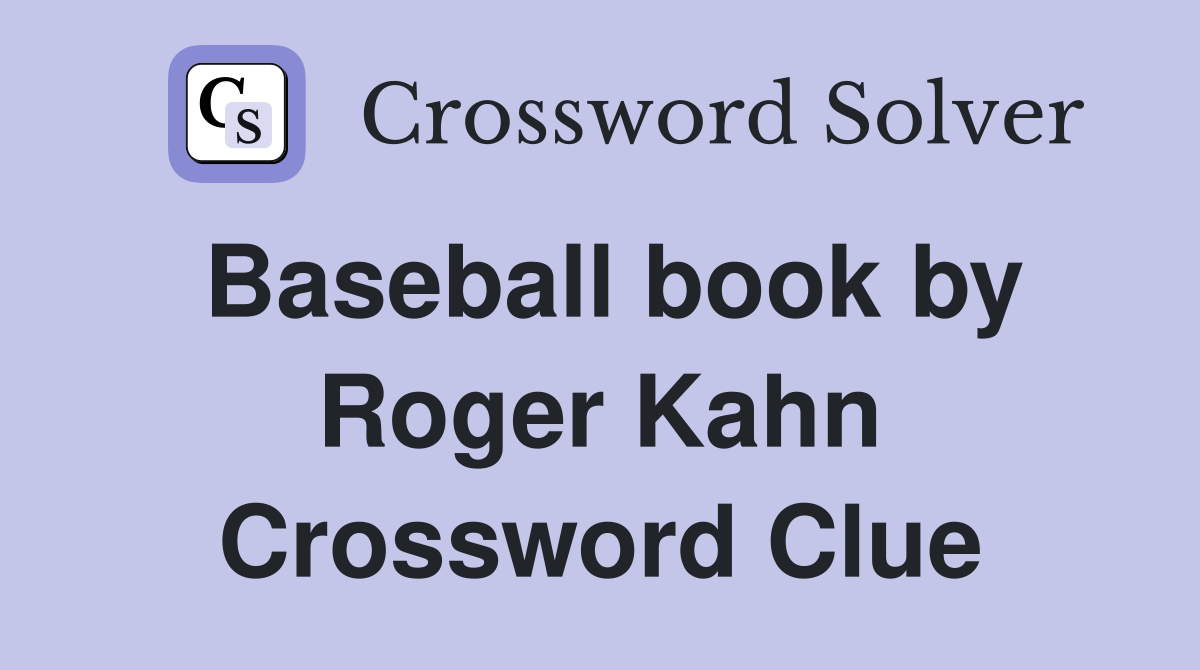 Baseball book by Roger Kahn Crossword Clue