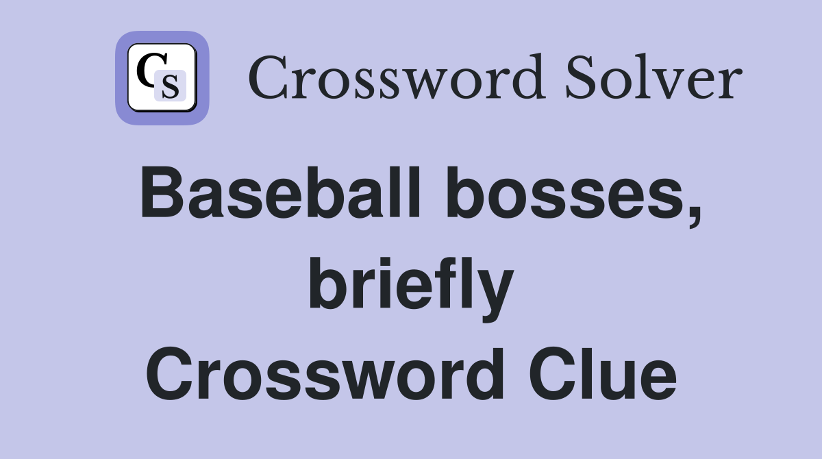 Baseball bosses, briefly Crossword Clue