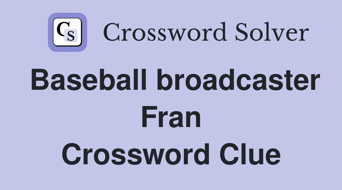 Baseball broadcaster Fran Crossword Clue