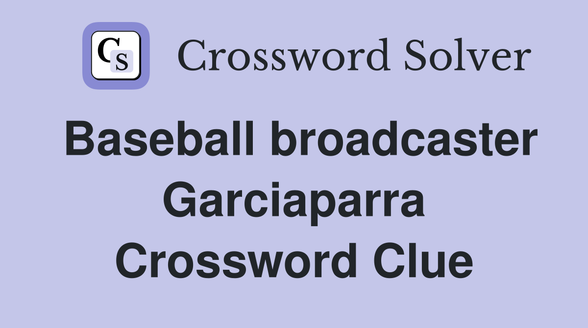 Baseball broadcaster Garciaparra Crossword Clue