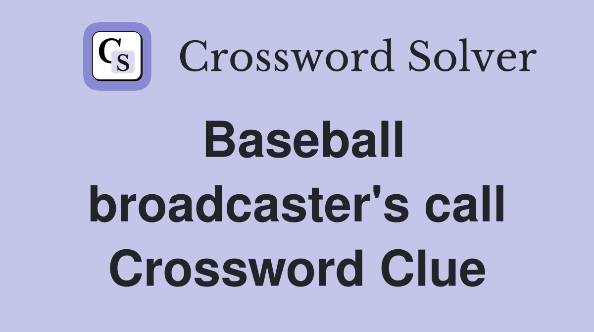 Baseball broadcaster's call Crossword Clue
