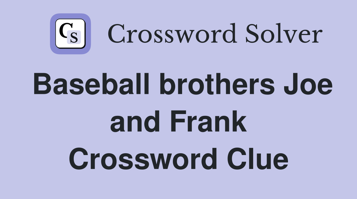 Baseball brothers Joe and Frank Crossword Clue