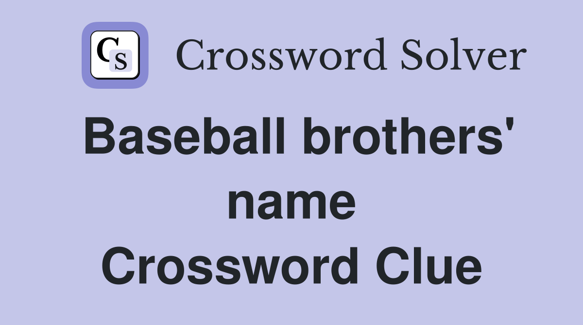 Baseball brothers' name Crossword Clue