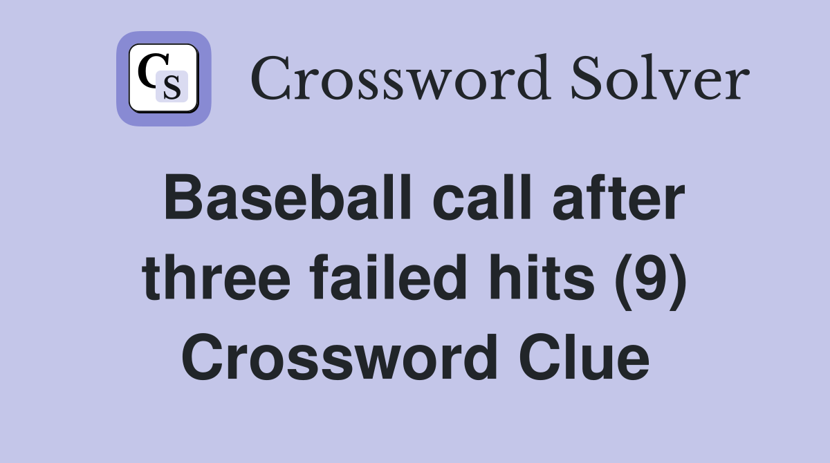 Baseball call after three failed hits (9) Crossword Clue