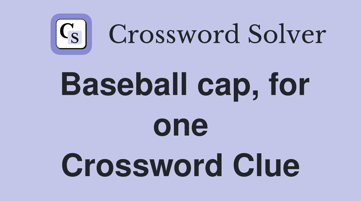 Baseball cap, for one Crossword Clue