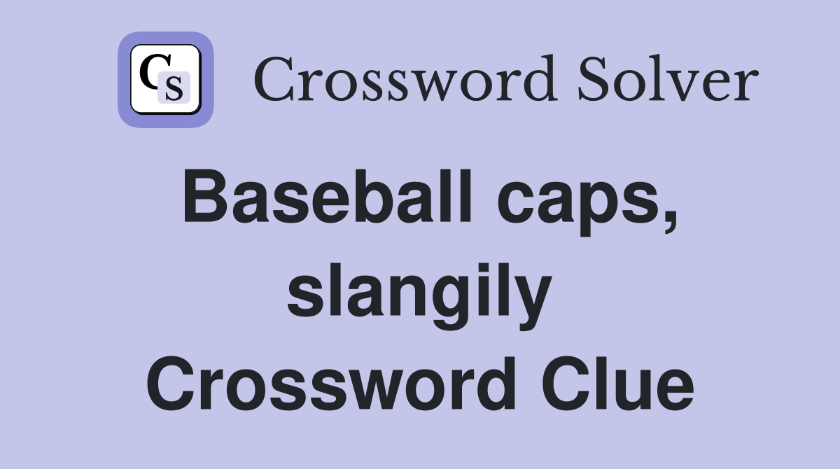 Baseball caps, slangily Crossword Clue