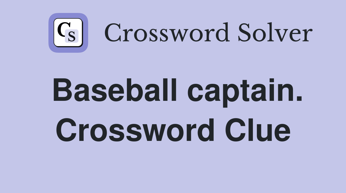 Baseball captain. Crossword Clue