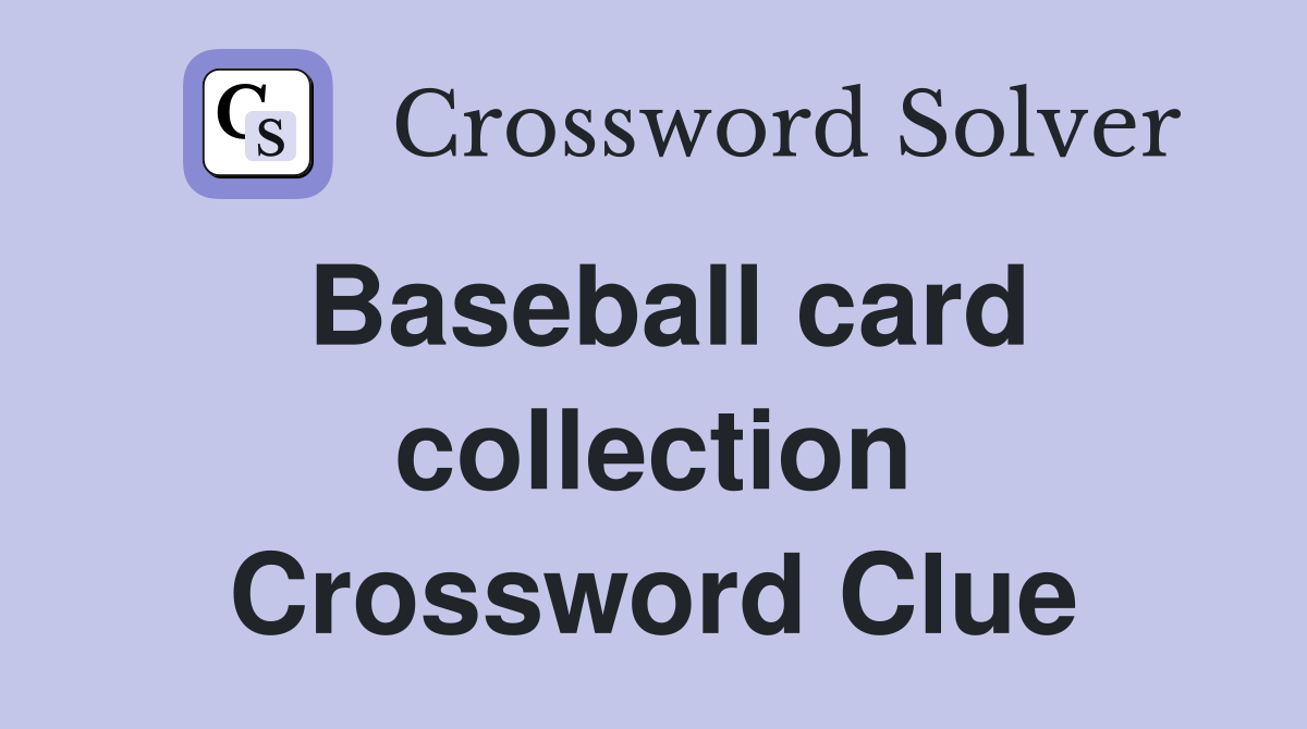 Baseball card collection Crossword Clue