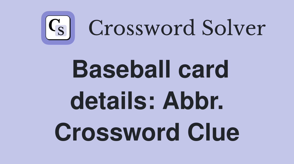 Baseball card details: Abbr. Crossword Clue
