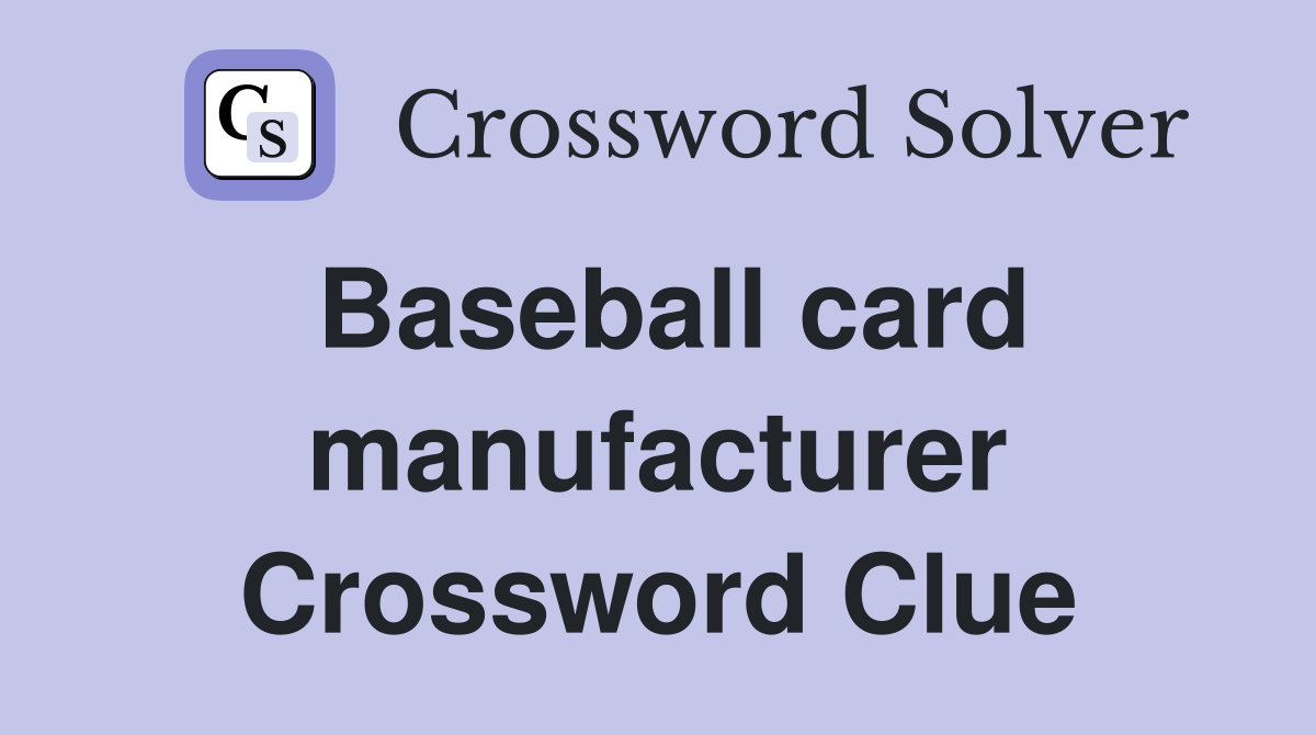 Baseball card manufacturer Crossword Clue