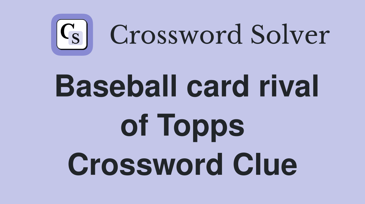 Baseball card rival of Topps Crossword Clue