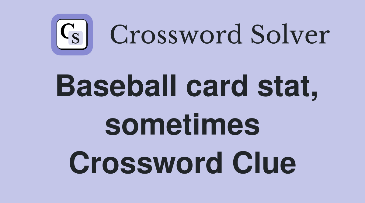 Baseball card stat, sometimes Crossword Clue