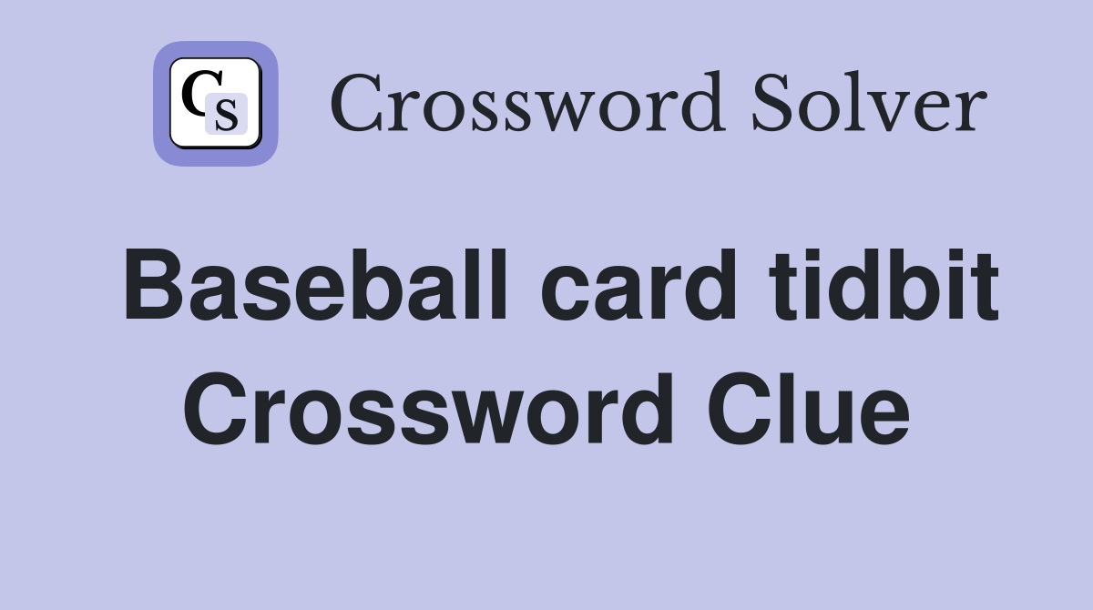 Baseball card tidbit Crossword Clue