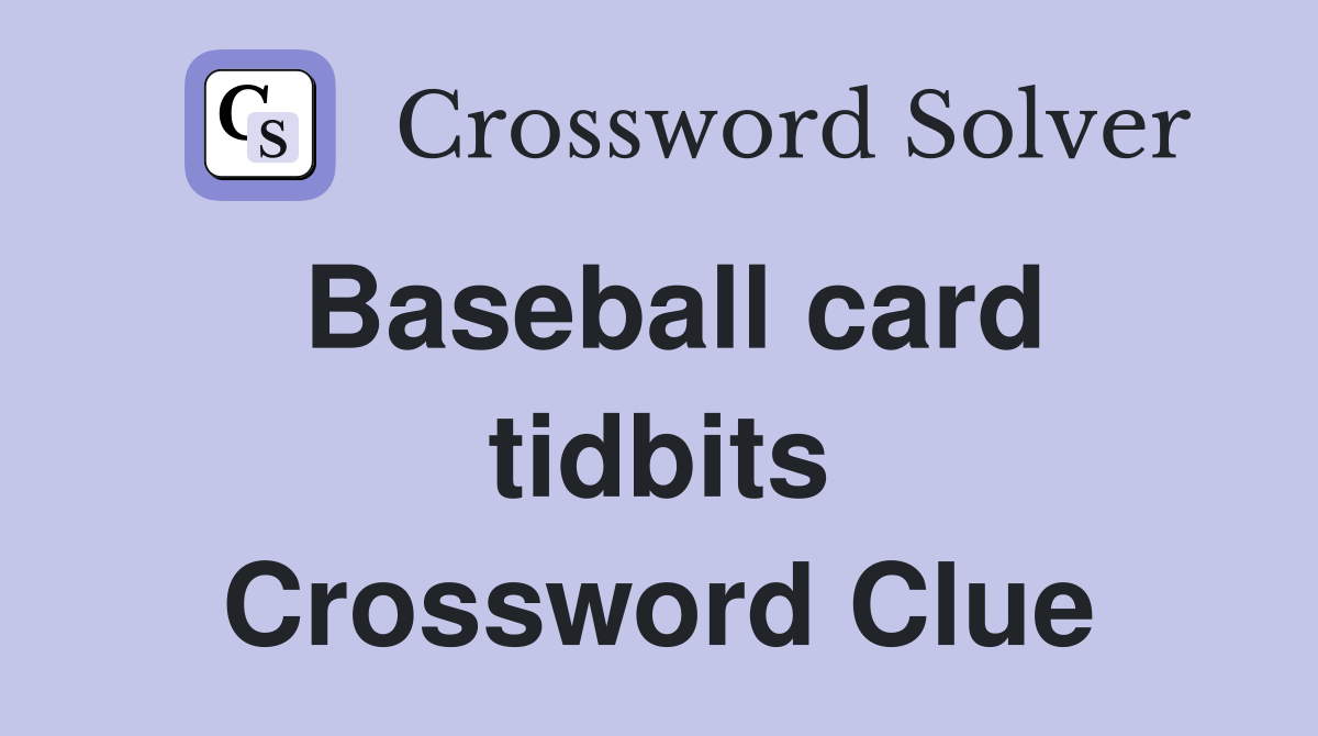 Baseball card tidbits Crossword Clue