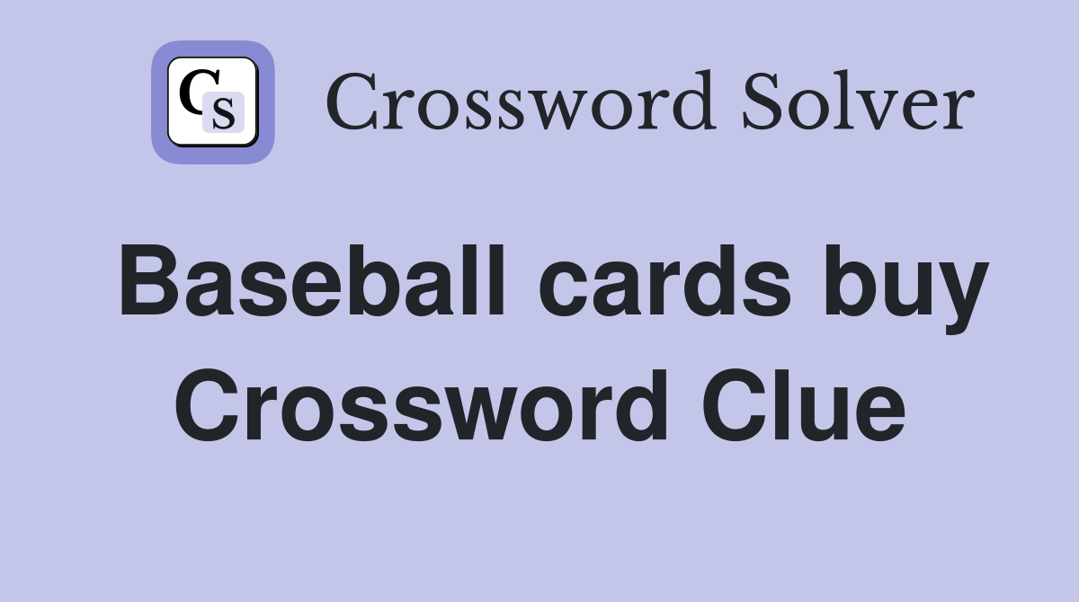 Baseball cards buy Crossword Clue