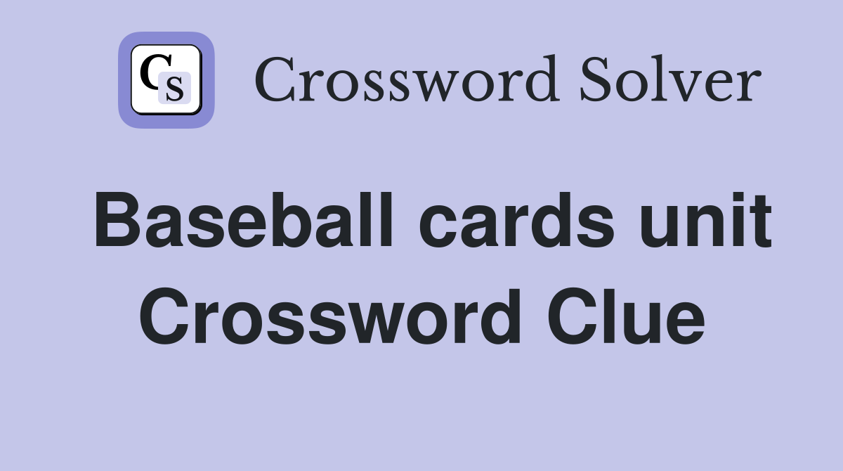 Baseball cards unit Crossword Clue