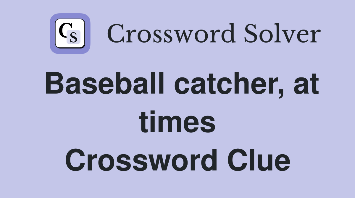 Baseball catcher, at times Crossword Clue