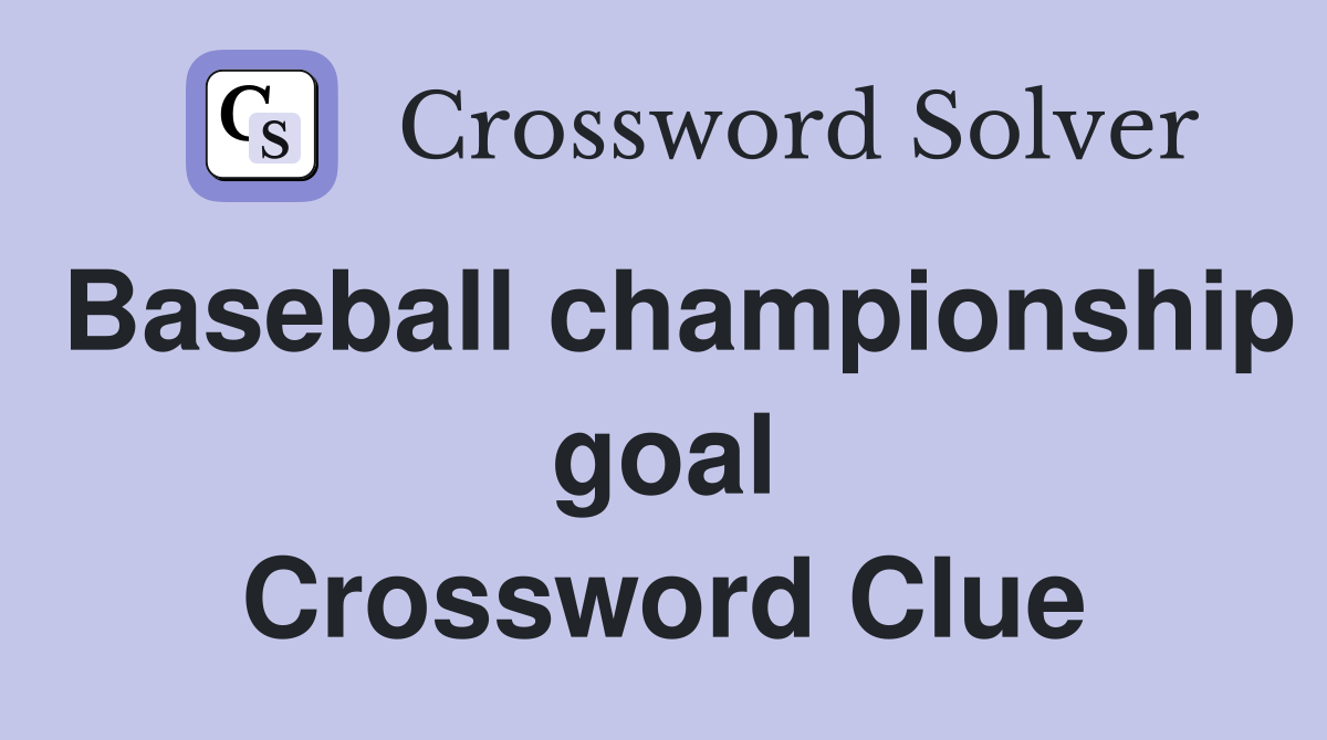 Baseball championship goal Crossword Clue
