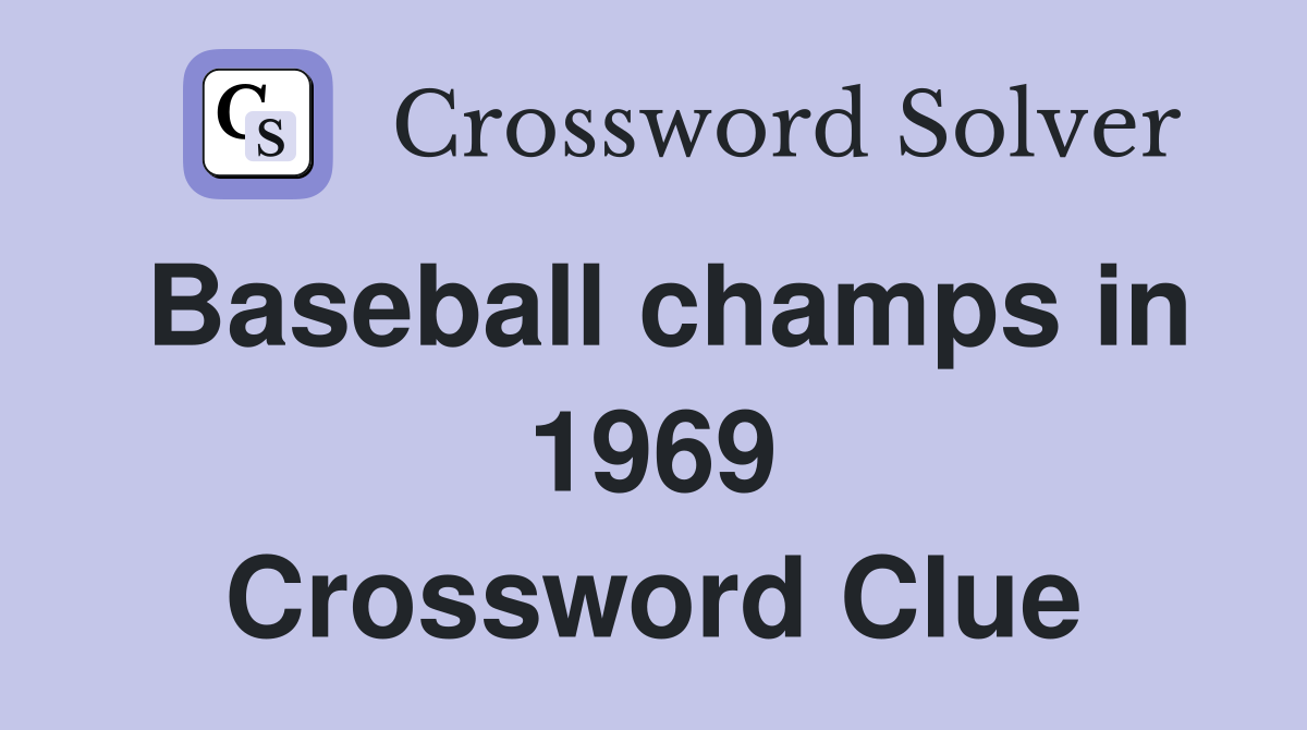 Baseball champs in 1969 Crossword Clue
