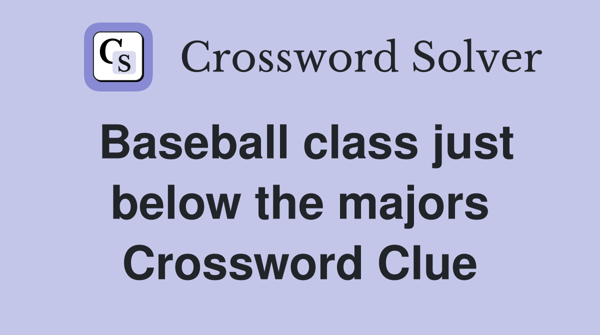 Baseball class just below the majors Crossword Clue