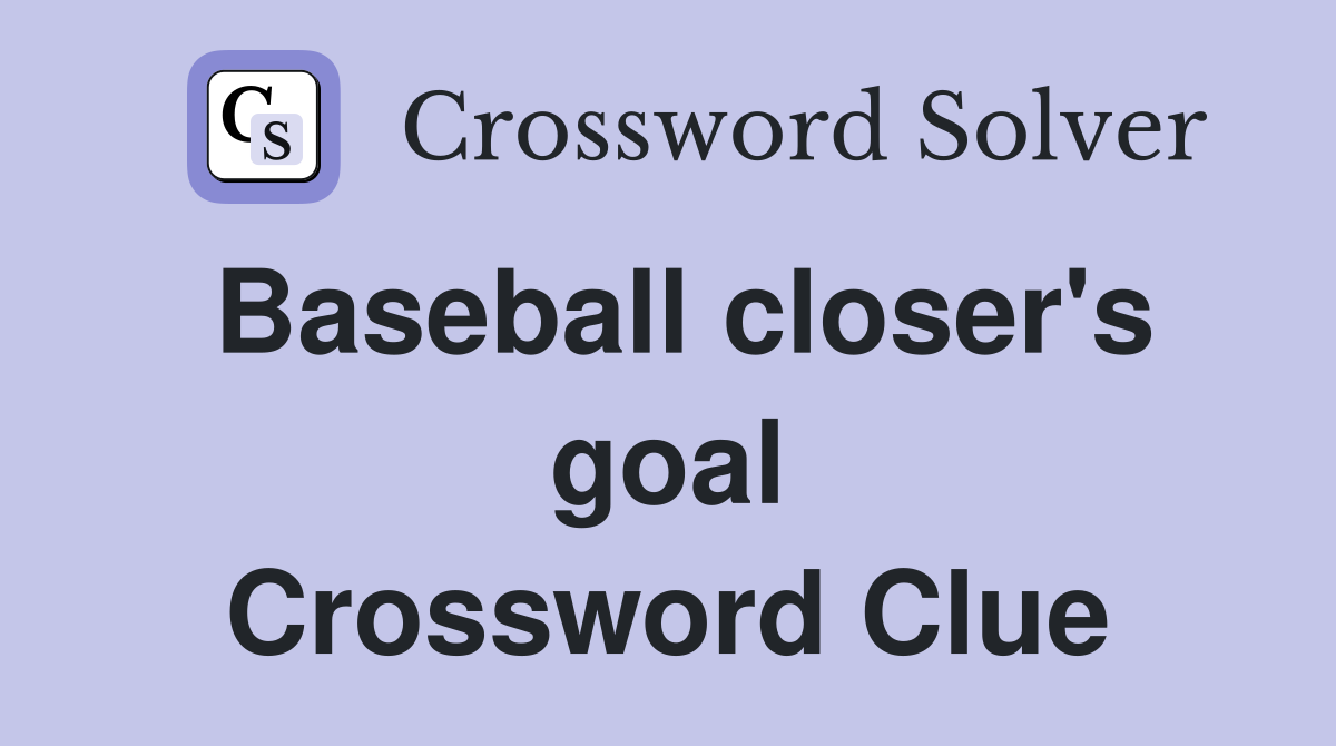 Baseball closer's goal Crossword Clue