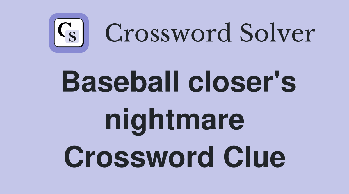 Baseball closer's nightmare Crossword Clue