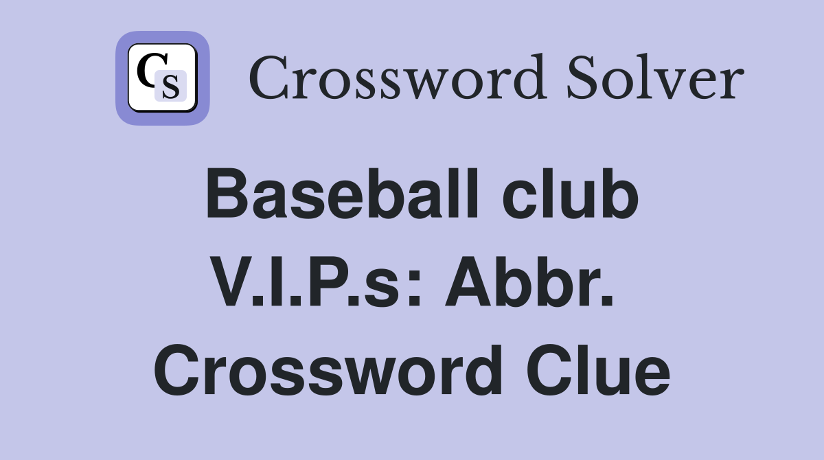 Baseball club V.I.P.s: Abbr. Crossword Clue