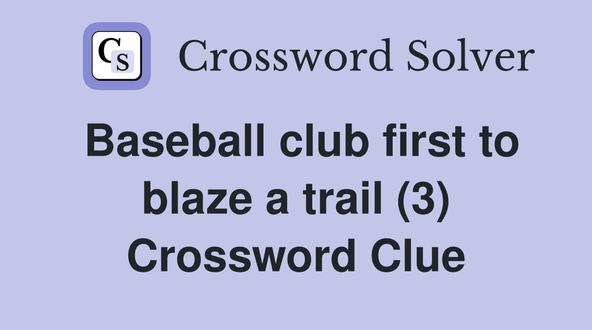 Baseball club first to blaze a trail (3) Crossword Clue