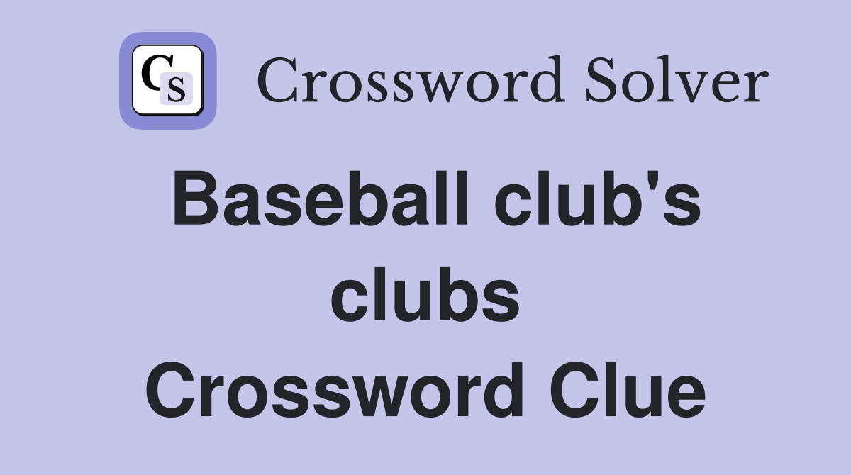 Baseball club's clubs Crossword Clue