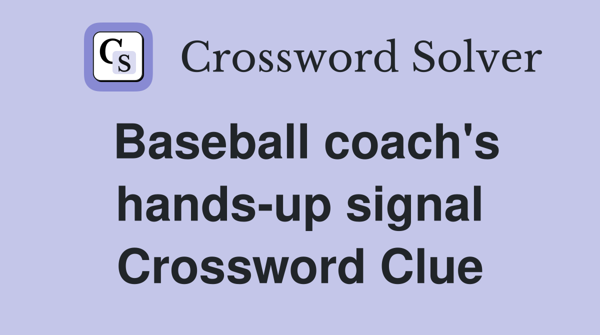 Baseball coach's hands-up signal Crossword Clue
