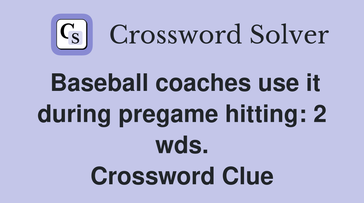 Baseball coaches use it during pregame hitting: 2 wds. Crossword Clue