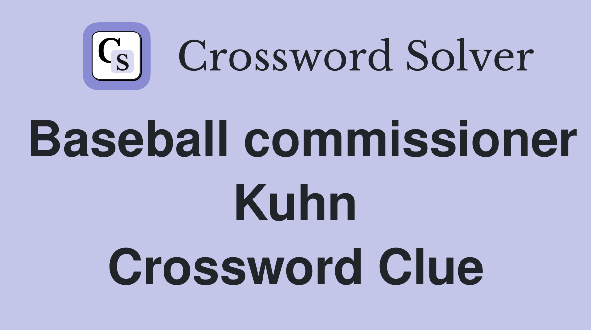 Baseball commissioner Kuhn Crossword Clue
