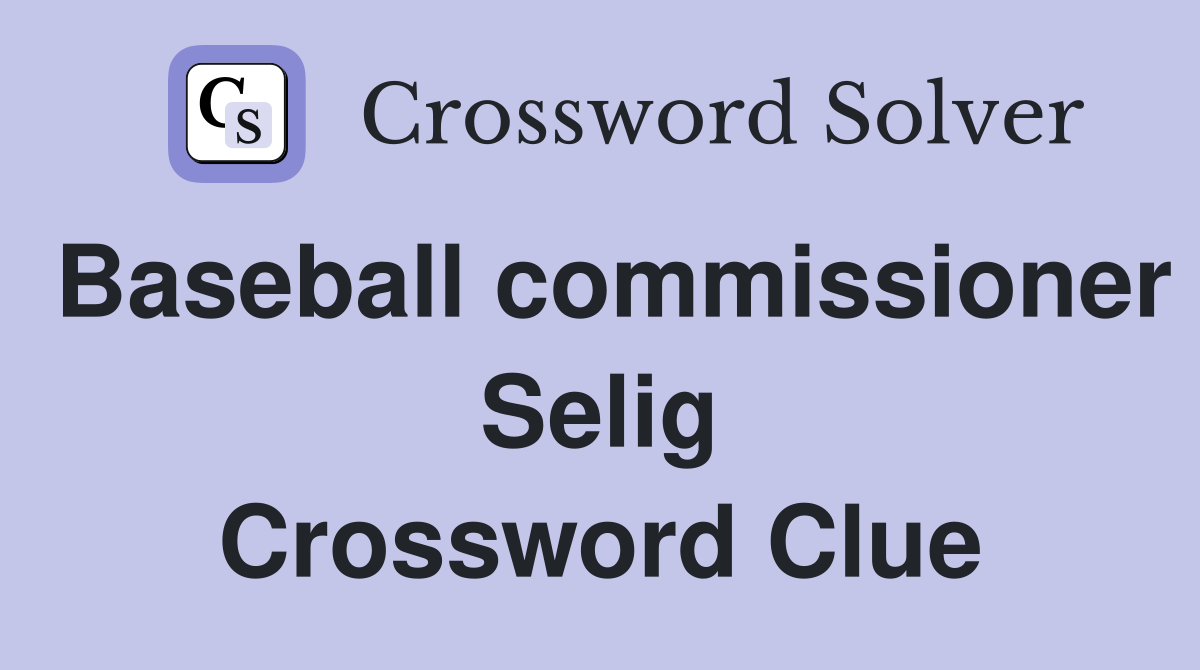 Baseball commissioner Selig Crossword Clue