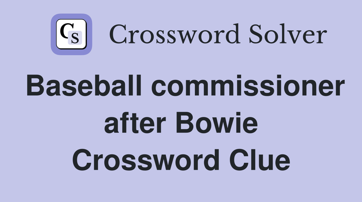 Baseball commissioner after Bowie Crossword Clue