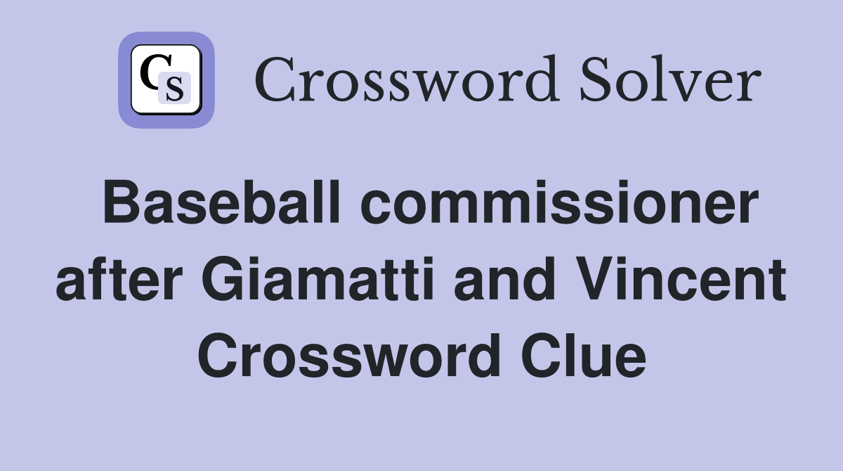 Baseball commissioner after Giamatti and Vincent Crossword Clue
