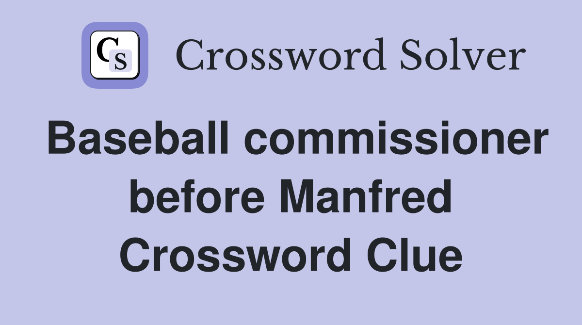Baseball commissioner before Manfred Crossword Clue