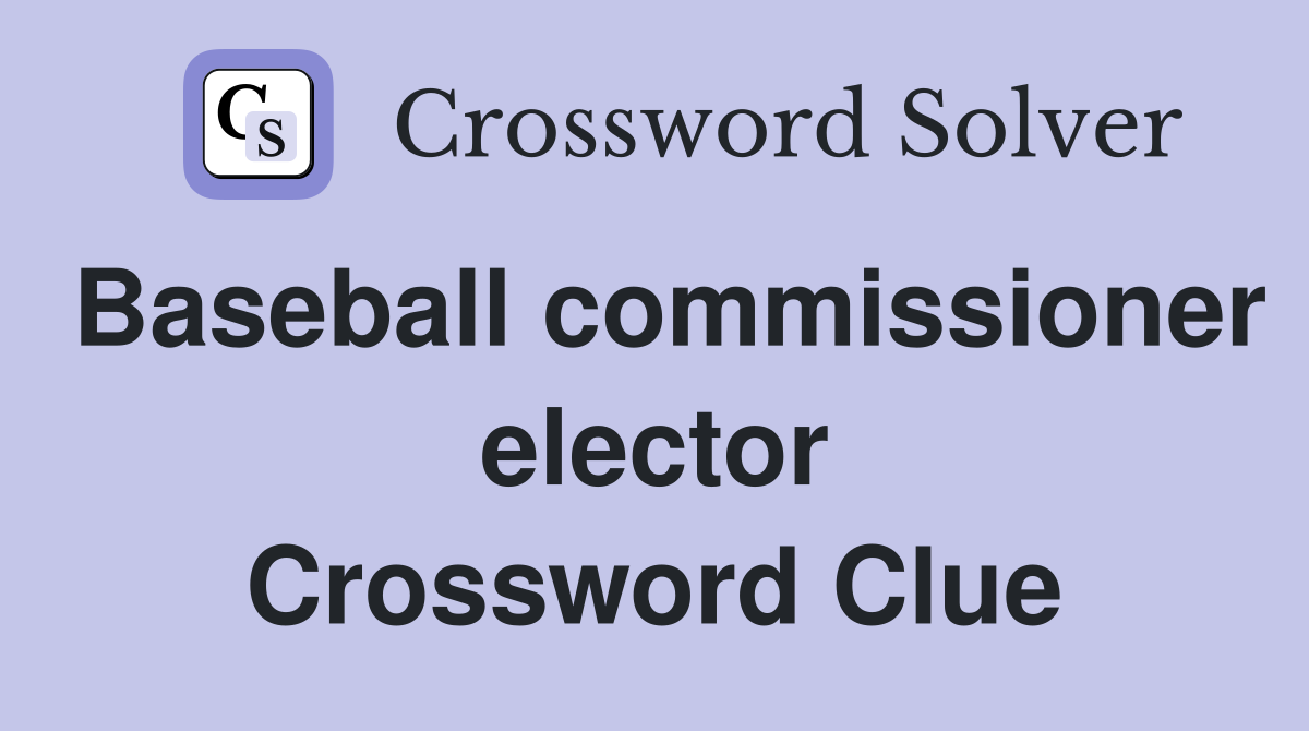 Baseball commissioner elector Crossword Clue