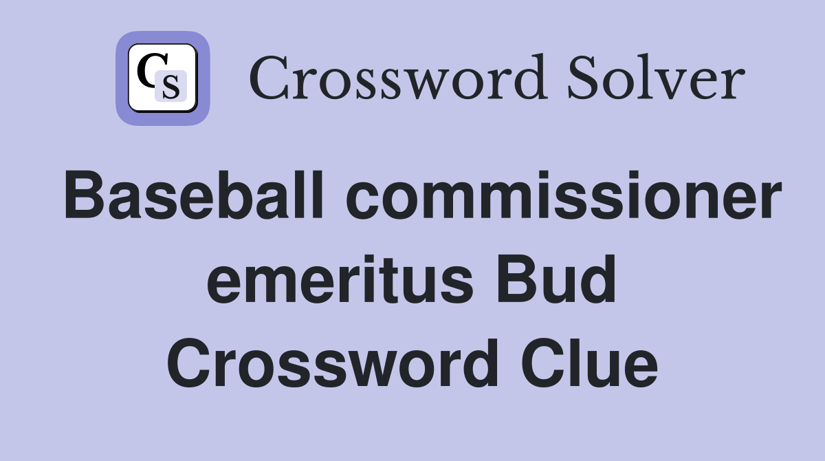 Baseball commissioner emeritus Bud Crossword Clue